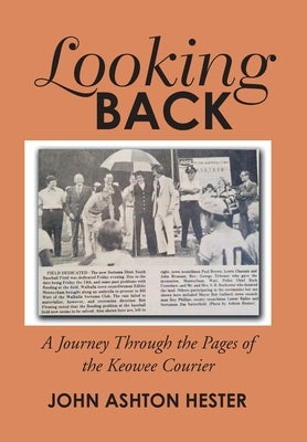 Looking Back: A Journey Through the Pages of the Keowee Courier by Hester, John Ashton