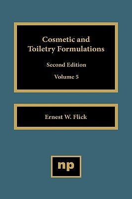 Cosmetic and Toiletry Formulations, Vol. 5 by Flick, Ernest W.