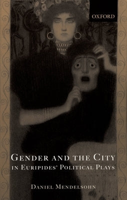Gender and the City in Euripides' Political Plays by Mendelsohn, Daniel