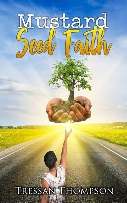 Mustard Seed Faith: Be Calm! Be Steadfast! Be Courageous! by Thompson, Tressan