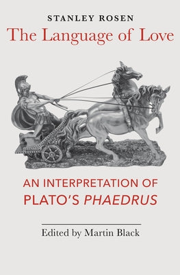The Language of Love: An Interpretation of Plato's Phaedrus by Rosen, Stanley