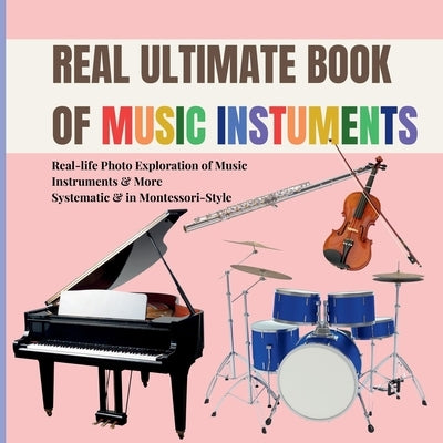 Real Music Instruments for Early Learning for Kids: A Montessori Photo Guide to Strings, Woodwinds, Brass, Percussion, and the Orchestra by Publishing, Boonhouse