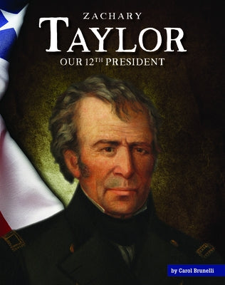 Zachary Taylor: Our 12th President by Brunelli, Carol