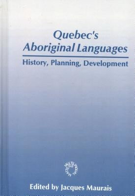 Quebec's Aboriginal Languages: History, Planning and Development by Maurais, Jacques