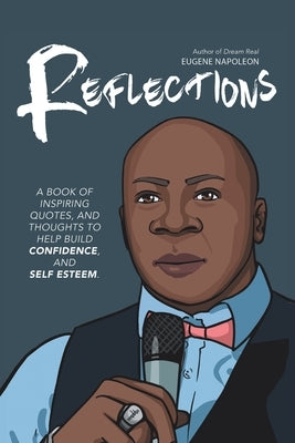 Reflections: A Book of Inspiring Quotes, and Thoughts to Help Build Confidence, and Self-Esteem. by Napoleon, Eugene