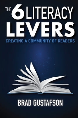 The 6 Literacy Levers: Creating a Community of Readers by Gustafson, Brad