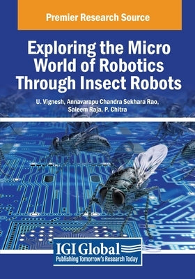 Exploring the Micro World of Robotics Through Insect Robots by Vignesh, U.