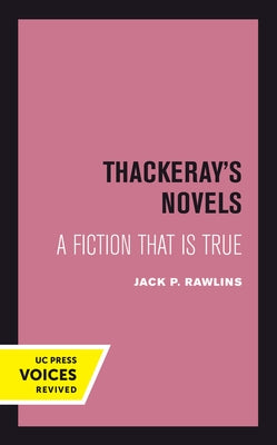 Thackeray's Novels: A Fiction That Is True by Rawlins, Jack P.