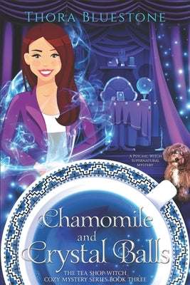 Chamomile and Crystal Balls: A Psychic Witch Supernatural Mystery by Bluestone, Thora