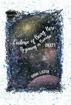 Evidence of Being Here: Beginning in Havana (N27) by Lazer, Hank