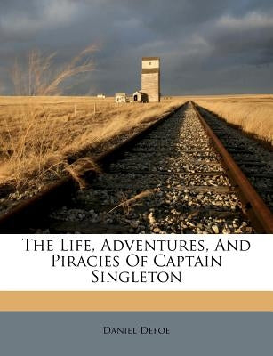 The Life, Adventures, and Piracies of Captain Singleton by Defoe, Daniel
