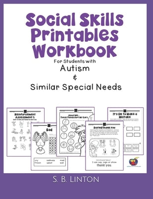 Social Skills Printables Workbook: For Students with Autism and Similar Special Needs by Linton, S. B.