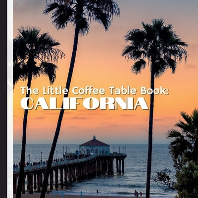 The Little Coffee Table Book: California: From the shimmering Pacific Coast to the towering redwoods, bustling urban landscapes, and serene deserts, by Design, Mehco