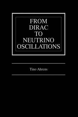 From Dirac to Neutrino Oscillations by Ahrens, Tino