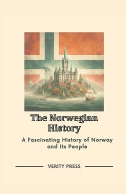 The Norwegian History: A Fascinating History of Norway and Its People by Press, Verity