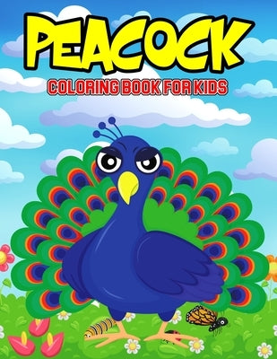 Peacock Coloring Book for Kids: A Coloring Activity Book for Toddler/ Preschooler and Kids Ages 4-8 Gift for Boys & Girls by Bear, Cheesy