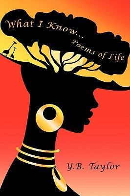 What I Know...: Poems of Life by Taylor, Y. B.