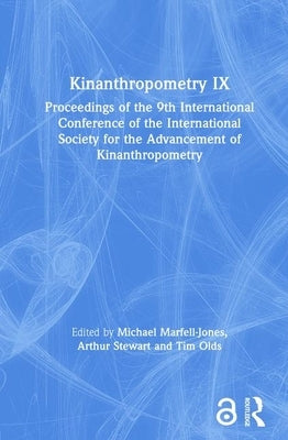 Kinanthropometry IX: Proceedings of the 9th International Conference of the International Society for the Advancement of Kinanthropometry by Marfell-Jones, Michael
