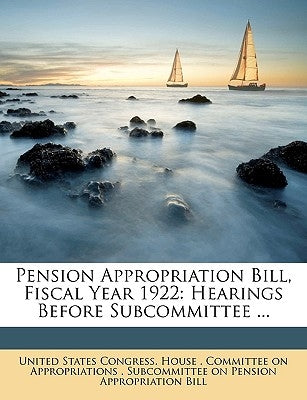Pension Appropriation Bill, Fiscal Year 1922: Hearings Before Subcommittee ... by United States Congress House Committe