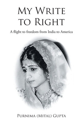 My Write to Right: A story-ised autobiography by (mital) Gupta, Purnima