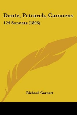 Dante, Petrarch, Camoens: 124 Sonnets (1896) by Garnett, Richard