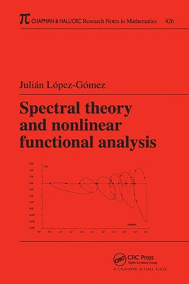 Spectral Theory and Nonlinear Functional Analysis by Lopez-Gomez, Julian