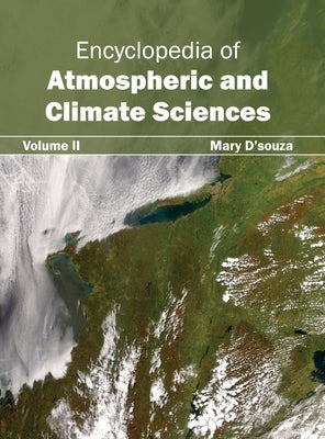 Encyclopedia of Atmospheric and Climate Sciences: Volume II by D'Souza, Mary