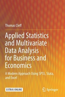 Applied Statistics and Multivariate Data Analysis for Business and Economics: A Modern Approach Using Spss, Stata, and Excel by Cleff, Thomas