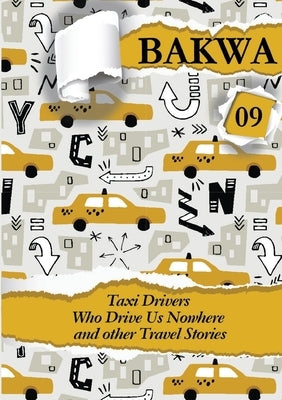 Bakwa Magazine 09: Taxi Drivers Who Drive Us Nowhere and Other Travel Stories by Macviban, Dzekashu