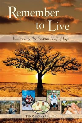 Remember to Live!: Embracing the Second Half of Life by Ryan, Thomas