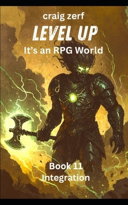 Level up - It's an RPG world Book 2: Integration: An Earth Apocalypse System Integration LitRPG Adventure novel by Zerf, Craig