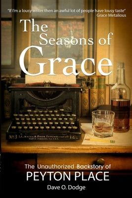 The Seasons of Grace: The Unauthorized Backstory of Peyton Place by Dodge, Dave O.
