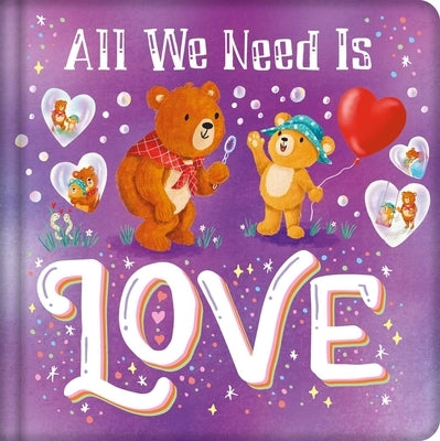 All We Need Is Love: Padded Board Book by Igloobooks