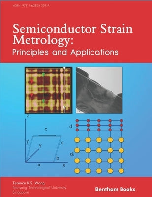 Semiconductor Strain Metrology: Principles and Applications by S. Wong, Terence K.
