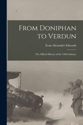From Doniphan to Verdun; the Official History of the 140th Infantry by Edwards, Evan Alexander