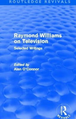 Raymond Williams on Television (Routledge Revivals): Selected Writings by Williams, Raymond