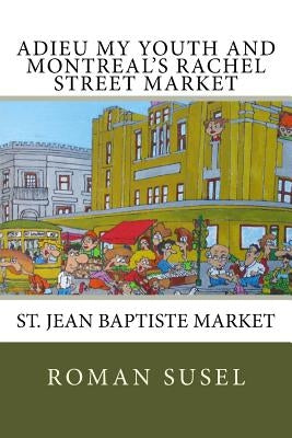 Adieu My Youth And Montreal's Rachel Street Market by Susel, Roman
