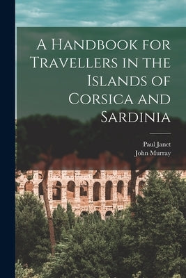 A Handbook for Travellers in the Islands of Corsica and Sardinia by Murray, John