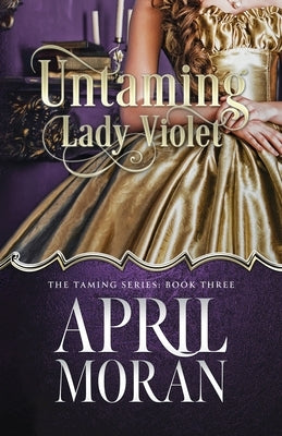 Untaming Lady Violet by Moran, April