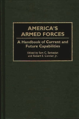 America's Armed Forces: A Handbook of Current and Future Capabilities by Sarkesian, Sam Charles
