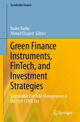 Green Finance Instruments, Fintech, and Investment Strategies: Sustainable Portfolio Management in the Post-Covid Era by Naifar, Nader