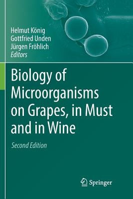 Biology of Microorganisms on Grapes, in Must and in Wine by König, Helmut