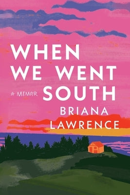 When We Went South by Lawrence, Briana M.