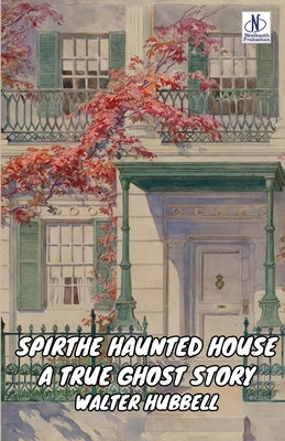 The Haunted House A True Ghost Story by Hubbell, Walter