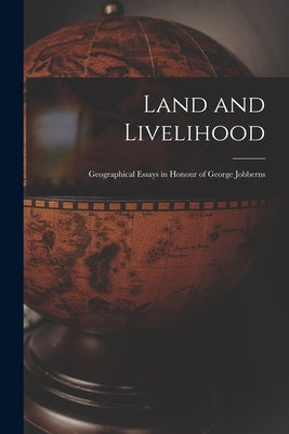 Land and Livelihood: Geographical Essays in Honour of George Jobberns by Anonymous