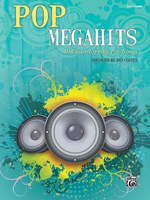 Pop Megahits: 40 Chart-Topping Pop Songs (Easy Piano) by Coates, Dan