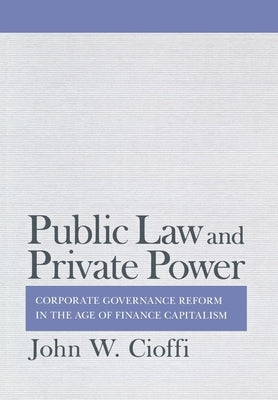 Public Law and Private Power by Cioffi, John