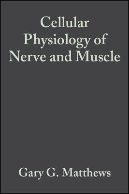 Cell Physiology Nerve Muscle 4e by Matthews, Gary G.