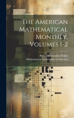 The American Mathematical Monthly, Volumes 1-2 by Finkel, Benjamin Franklin