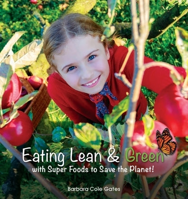 Eating Lean and Green with Super Foods to Save the Planet! by Cole Gates, Barbara